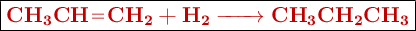 \fbox{\color[RGB]{192,0,0}{\textbf{\ce{CH3CH=CH2 + H2 -> CH3CH2CH3}}}}