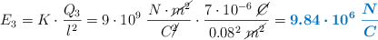 E_3 = K\cdot \frac{Q_3}{l^2} = 9\cdot 10^9\ \frac{N\cdot \cancel{m^2}}{C\cancel{^2}}\cdot \frac{7\cdot 10^{-6}\ \cancel{C}}{0.08^2\ \cancel{m^2}} = \color[RGB]{0,112,192}{\bm{9.84\cdot 10^6\ \frac{N}{C}}}