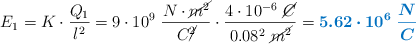 E_1 = K\cdot \frac{Q_1}{l^2} = 9\cdot 10^9\ \frac{N\cdot \cancel{m^2}}{C\cancel{^2}}\cdot \frac{4\cdot 10^{-6}\ \cancel{C}}{0.08^2\ \cancel{m^2}} = \color[RGB]{0,112,192}{\bm{5.62\cdot 10^6\ \frac{N}{C}}}