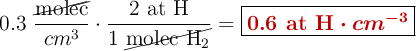 0.3\ \frac{\cancel{\text{molec}}}{cm^3}\cdot \frac{2\ \text{at\ H}}{1\ \cancel{\ce{molec\ H2}}} = \fbox{\color[RGB]{192,0,0}{\bm{\text{0.6 at H}\cdot cm^{-3}}}}