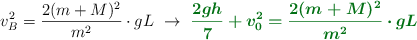 v_B^2 = \frac{2(m + M)^2}{m^2}\cdot gL\ \to\ \color[RGB]{2,112,20}{\bm{\frac{2gh}{7} + v_0^2 = \frac{2(m + M)^2}{m^2}\cdot gL}}