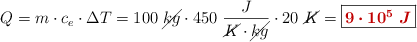 Q = m\cdot c_e\cdot \Delta T = 100\ \cancel{kg}\cdot 450\ \frac{J}{\cancel{K}\cdot \cancel{kg}}\cdot 20\ \cancel{K} = \fbox{\color[RGB]{192,0,0}{\bm{9\cdot 10^5\ J}}}