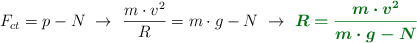 F_{ct} = p - N\ \to\ \frac{m\cdot v^2}{R} = m\cdot g - N\ \to\ \color[RGB]{2,112,20}{\bm{R = \frac{m\cdot v^2}{m\cdot g - N}}}