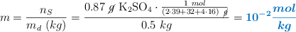 m = \frac{n_S}{m_d\ (kg)} = \frac{0.87\ \cancel{g}\ \ce{K2SO4}\cdot \frac{1\ mol}{(2\cdot 39 + 32 + 4\cdot 16)\ \cancel{g}}}{0.5\ kg} = \color[RGB]{0,112,192}{\bm{10^{-2}\frac{mol}{kg}}}