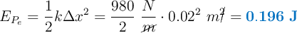 E_{P_e} = \frac{1}{2}k\Delta x^2 = \frac{980}{2}\ \frac{N}{\cancel{m}}\cdot 0.02^2\ m\cancel{^2}= \color[RGB]{0,112,192}{\bf 0.196\ J}