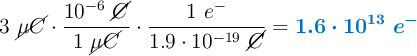 3\ \cancel{\mu C}\cdot \frac{10^{-6}\ \cancel{C}}{1\ \cancel{\mu C}}\cdot \frac{1\ e^-}{1.9\cdot 10^{-19}\ \cancel{C}} = \color[RGB]{0,112,192}{\bm{1.6\cdot 10^{13}\ e^-}}