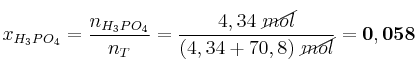 x_{H_3PO_4} = \frac{n_{H_3PO_4}}{n_T} = \frac{4,34\ \cancel{mol}}{(4,34 + 70,8)\ \cancel{mol}} = \bf 0,058
