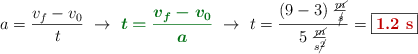 a = \frac{v_f - v_0}{t}\ \to\ {\color[RGB]{2,112,20}{\bm{t = \frac{v_f - v_0}{a}}}}\ \to\ t = \frac{(9 - 3)\ \frac{\cancel{m}}{\cancel{s}}}{5\ \frac{\cancel{m}}{s\cancel{^2}}} = \fbox{\color[RGB]{192,0,0}{\bf 1.2\ s}}