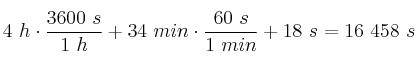 4\ h\cdot \frac{3600\ s}{1\ h} + 34\ min\cdot \frac{60\ s}{1\ min} + 18\ s = 16\ 458\ s