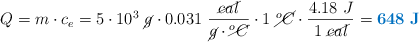 Q = m\cdot c_e\DeltaT = 5\cdot 10^3\ \cancel{g}\cdot 0.031\ \frac{\cancel{cal}}{\cancel{g}\cdot \cancel{^oC}}\cdot 1\ \cancel{^oC}\cdot \frac{4.18\ J}{1\ \cancel{cal}} = \color[RGB]{0,112,192}{\bf 648\ J}