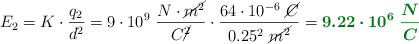 E_2 = K\cdot \frac{q_2}{d^2} = 9\cdot 10^9\ \frac{N\cdot \cancel{m^2}}{C\cancel{^2}}\cdot \frac{64\cdot 10^{-6}\ \cancel{C}}{0.25^2\ \cancel{m^2}} = \color[RGB]{2,112,20}{\bm{9.22\cdot 10^6\ \frac{N}{C}}}