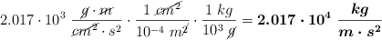 2.017\cdot 10^3\ \frac{\cancel{g}\cdot \cancel{m}}{\cancel{cm^2}\cdot s^2}\cdot \frac{1\ \cancel{cm^2}}{10^{-4}\ m^\cancel{2}}}\cdot \frac{1\ kg}{10^3\ \cancel{g}} = \bm{2.017\cdot 10^4\ \frac{kg}{m\cdot s^2}}