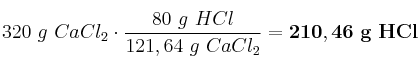 320\ g\ CaCl_2\cdot \frac{80\ g\ HCl}{121,64\ g\ CaCl_2} = \bf 210,46\ g\ HCl