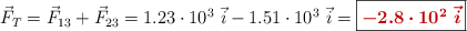 \vec{F}_T = \vec F_{13} + \vec F_{23} = 1.23\cdot 10^3\ \vec i - 1.51\cdot 10^3\ \vec i = \fbox{\color[RGB]{192,0,0}{\bm{-2.8\cdot 10^2\ \vec i}}}