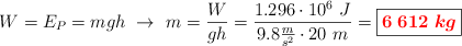 W = E_P = mgh\ \to\ m = \frac{W}{gh} = \frac{1.296\cdot 10^6\ J}{9.8\frac{m}{s^2}\cdot 20\ m} = \fbox{\color{red}{\bm{6\ 612\ kg}}}