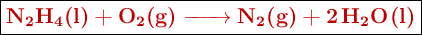 \fbox{\color[RGB]{192,0,0}{\textbf{\ce{N2H4(l) + O2(g) -> N2(g) + 2H2O(l)}}}}