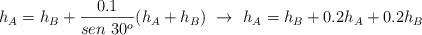 h_A = h_B + \frac{0.1}{sen\ 30^o}(h_A + h_B)\ \to\ h_A  = h_B + 0.2h_A + 0.2h_B
