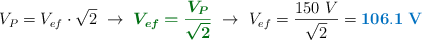 V_P = V_{ef}\cdot \sqrt{2}\ \to\ {\color[RGB]{2,112,20}{\bm{V_{ef} = \frac{V_P}{\sqrt{2}}}}}\ \to\ V_{ef} = \frac{150\ V}{\sqrt{2}} = \color[RGB]{0,112,192}{\bf 106.1\ V}