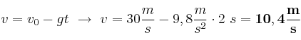 v = v_0 - gt\ \to\ v = 30\frac{m}{s} - 9,8\frac{m}{s^2}\cdot 2\ s =
 \bf 10,4\frac{m}{s}