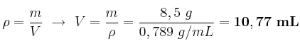 \rho = \frac{m}{V}\ \to\ V = \frac{m}{\rho} = \frac{8,5\ g}{0,789\ g/mL} = \bf 10,77\ mL