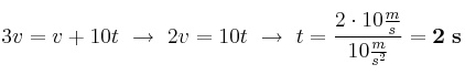 3v = v + 10t\ \to\ 2v = 10t\ \to\ t = \frac{2\cdot 10\frac{m}{s}}{10\frac{m}{s^2}} = \bf 2\ s