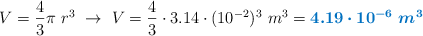 V = \frac{4}{3}\pi\ r^3\ \to\ V = \frac{4}{3}\cdot 3.14\cdot (10^{-2})^3\ m^3 = \color[RGB]{0,112,192}{\bm{4.19\cdot 10^{-6}\ m^3}}
