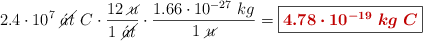 2.4\cdot 10^7\ \cancel{\acute{a}t}\ C\cdot \frac{12\ \cancel{u}}{1\ \cancel{\acute{a}t}}\cdot \frac{1.66\cdot 10^{-27}\ kg}{1\ \cancel{u}} = \fbox{\color[RGB]{192,0,0}{\bm{4.78\cdot 10^{-19}\ kg\ C}}}