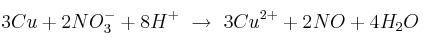 3Cu + 2NO_3^- + 8H^+\ \to\ 3Cu^{2+} + 2NO + 4H_2O