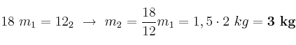 18\ m_1 = 12\m_2\ \to\ m_2 = \frac{18}{12}m_1 = 1,5\cdot 2\ kg = \bf 3\ kg