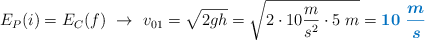 E_P(i) = E_C(f)\ \to\ v_{01} = \sqrt{2gh} = \sqrt{2\cdot 10\frac{m}{s^2}\cdot 5\ m} = \color[RGB]{0,112,192}{\bm{10\ \frac{m}{s}}}