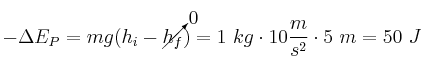 - \Delta E_P = mg(h_i - \cancelto{0}{h_f}) = 1\ kg\cdot 10\frac{m}{s^2}\cdot 5\ m = 50\ J