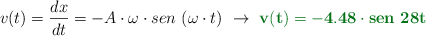 v(t) = \frac{dx}{dt} = -A\cdot \omega\cdot sen\ (\omega\cdot t)\ \to\ \color[RGB]{2,112,20}{\bf v(t) = - 4.48\cdot sen\ 28t}