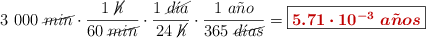 3\ 000\ \cancel{min}\cdot \frac{1\ \cancel{h}}{60\ \cancel{min}}\cdot \frac{1\ \cancel{d\acute{\imath}a}}{24\ \cancel{h}}\cdot \frac{1\ a\tilde{n}o}{365\ \cancel{d\acute{\imath}as}} = \fbox{\color[RGB]{192,0,0}{\bm{5.71\cdot 10^{-3}\ a\tilde{n}os}}}