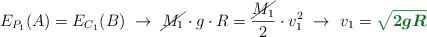 E_{P_1}(A) = E_{C_1}(B)\ \to\ \cancel{M_1}\cdot g\cdot R = \frac{\cancel{M_1}}{2}\cdot v_1^2\ \to\ v_1 = \color[RGB]{2,112,20}{\bm{\sqrt{2gR}}}