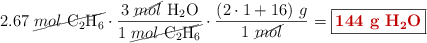 2.67\ \cancel{mol\ \ce{C2H6}}\cdot \frac{3\ \cancel{mol}\ \ce{H2O}}{1\ \cancel{mol\ \ce{C2H6}}}\cdot \frac{(2\cdot 1 + 16)\ g}{1\ \cancel{mol}} = \fbox{\color[RGB]{192,0,0}{\bf 144\ g\ \ce{H2O}}}}