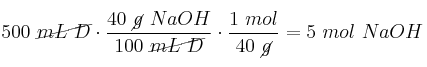 500\ \cancel{mL\ D}\cdot \frac{40\ \cancel{g}\ NaOH}{100\ \cancel{mL\ D}}\cdot \frac{1\ mol}{40\ \cancel{g}} = 5\ mol\ NaOH
