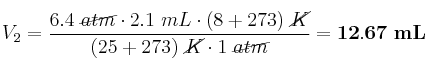 V_2 = \frac{6.4\ \cancel{atm}\cdot 2.1\ mL\cdot (8 + 273)\ \cancel{K}}{(25 + 273)\ \cancel{K}\cdot 1\ \cancel{atm}} = \bf 12.67\ mL
