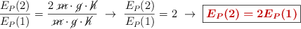 \frac{E_P(2)}{E_P(1)} = \frac{2\ \cancel{m}\cdot \cancel{g}\cdot \cancel{h}}{\cancel{m}\cdot \cancel{g}\cdot \cancel{h}}\ \to\ \frac{E_P(2)}{E_P(1)} = 2\ \to\ \fbox{\color[RGB]{192,0,0}{\bm{E_P(2) = 2E_P(1)}}}