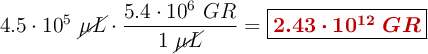 4.5\cdot 10^5\ \cancel{\mu L}\cdot \frac{5.4\cdot 10^6\ GR}{1\ \cancel{\mu L}} = \fbox{\color[RGB]{192,0,0}{\bm{2.43\cdot 10^{12}\ GR}}}