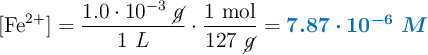 [\ce{Fe^{2+}}] = \frac{1.0 \cdot 10^{-3}\ \cancel{g}}{1\ L}\cdot \frac{1\ \text{mol}}{127\ \cancel{g}} = \color[RGB]{0,112,192}{\bm{7.87 \cdot 10^{-6}\ M}}