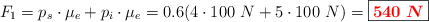 F_1 = p_s\cdot \mu_e + p_i\cdot \mu_e = 0.6(4\cdot 100\ N + 5\cdot 100\ N) = \fbox{\color{red}{\bm{540\ N}}}