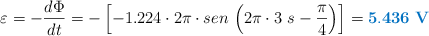 \varepsilon = -\frac{d\Phi}{dt} = - \left[-1.224\cdot 2\pi\cdot sen\ \Big(2\pi\cdot 3\ s - \frac{\pi}{4}\Big)\right] = \color[RGB]{0,112,192}{\bf 5.436\ V}