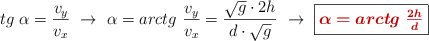 tg\ \alpha = \frac{v_y}{v_x}\ \to\ \alpha = arctg\ \frac{v_y}{v_x} = \frac{\sqrt{g}\cdot 2h}{d\cdot \sqrt{g}}\ \to\ \fbox{\color[RGB]{192,0,0}{\bm{\alpha = arctg\ \frac{2h}{d}}}}