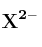 \bf X^{2-}