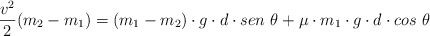 \frac{v^2}{2}(m_2 - m_1) = (m_1 - m_2)\cdot g\cdot d\cdot sen\ \theta + \mu\cdot m_1\cdot g\cdot d\cdot cos\ \theta