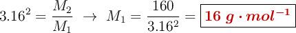 3.16^2 = \frac{M_2}{M_1}\ \to\ M_1 = \frac{160}{3.16^2} = \fbox{\color[RGB]{192,0,0}{\bm{16\ g\cdot mol^{-1}}}}