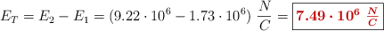 E_T = E_2 - E_1 = (9.22\cdot 10^6 - 1.73\cdot 10^6)\ \frac{N}{C} = \fbox{\color[RGB]{192,0,0}{\bm{7.49\cdot 10^6\ \frac{N}{C}}}}