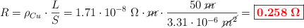 R = \rho_{Cu}\cdot \frac{L}{S} = 1.71\cdot 10^{-8}\ \Omega\cdot \cancel{m}\cdot \frac{50\ \cancel{m}}{3.31\cdot 10^{-6}\ \cancel{m^2}} = \fbox{\color{red}{\bm{0.258\ \Omega}}}