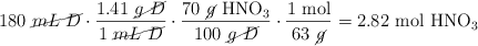 180\ \cancel{mL\ D}\cdot \frac{1.41\ \cancel{g\ D}}{1\ \cancel{mL\ D}}\cdot \frac{70\ \cancel{g}\ \ce{HNO3}}{100\ \cancel{g\ D}}\cdot \frac{1\ \text{mol}}{63\ \cancel{g}} = 2.82\ \ce{mol\ HNO3}