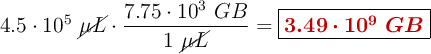 4.5\cdot 10^5\ \cancel{\mu L}\cdot \frac{7.75\cdot 10^3\ GB}{1\ \cancel{\mu L}} = \fbox{\color[RGB]{192,0,0}{\bm{3.49\cdot 10^9\ GB}}}